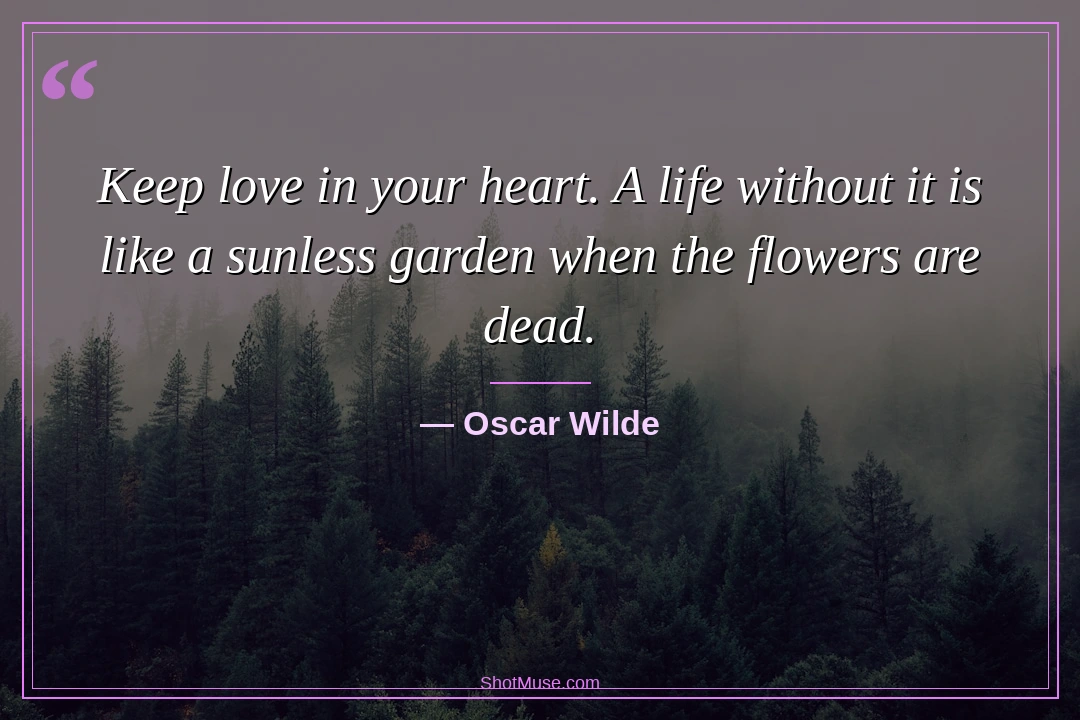 Couple quote by Oscar Wilde — Keep love in your heart a life without it is like a sunless garden — misty forest wallpaper