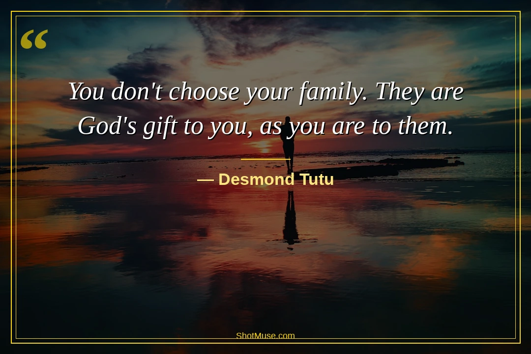 Inspirational family quote by Desmond Tutu — You don&rsquo;t choose your family they are God&rsquo;s gift to you — HD golden sunset wallpaper
