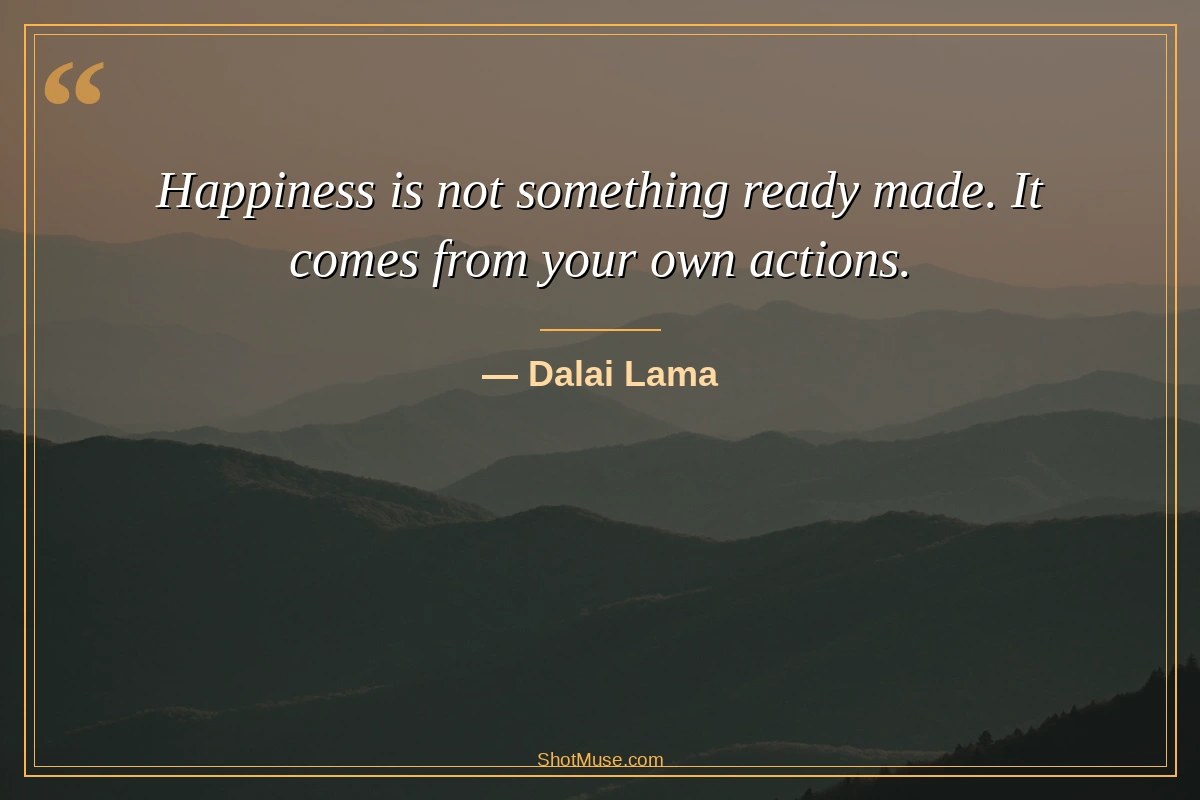 Dalai Lama happiness quote — Happiness is not something ready made it comes from your own actions — HD image