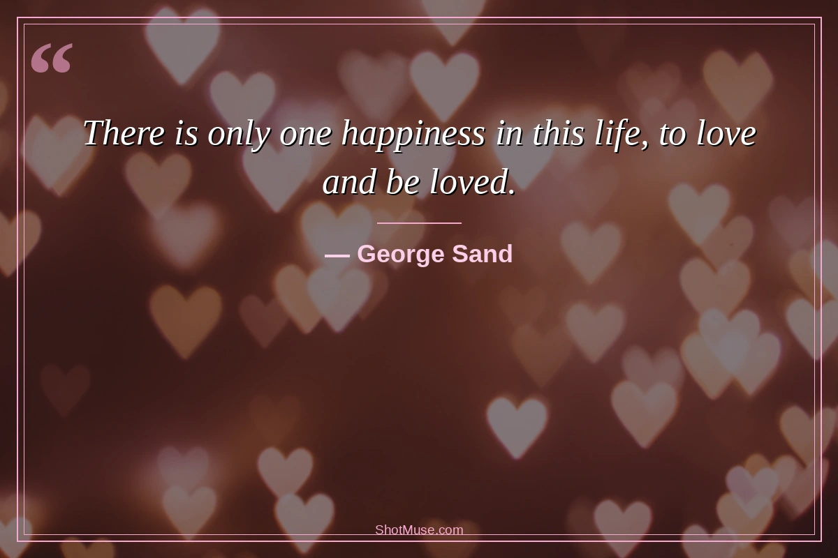 George Sand happiness love quote — There is only one happiness in this life to love and be loved — HD wallpaper