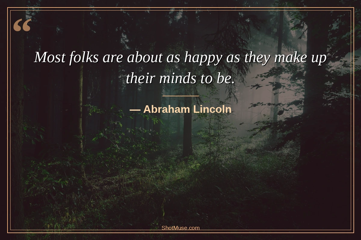 Abraham Lincoln happiness mindset quote — Most folks are about as happy as they make up their minds to be — HD photo