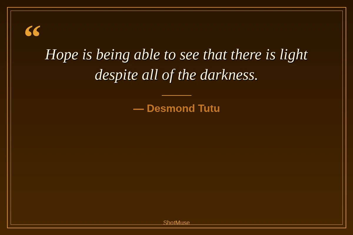 Desmond Tutu hope quote — Hope is being able to see that there is light despite all of the darkness — HD quote image