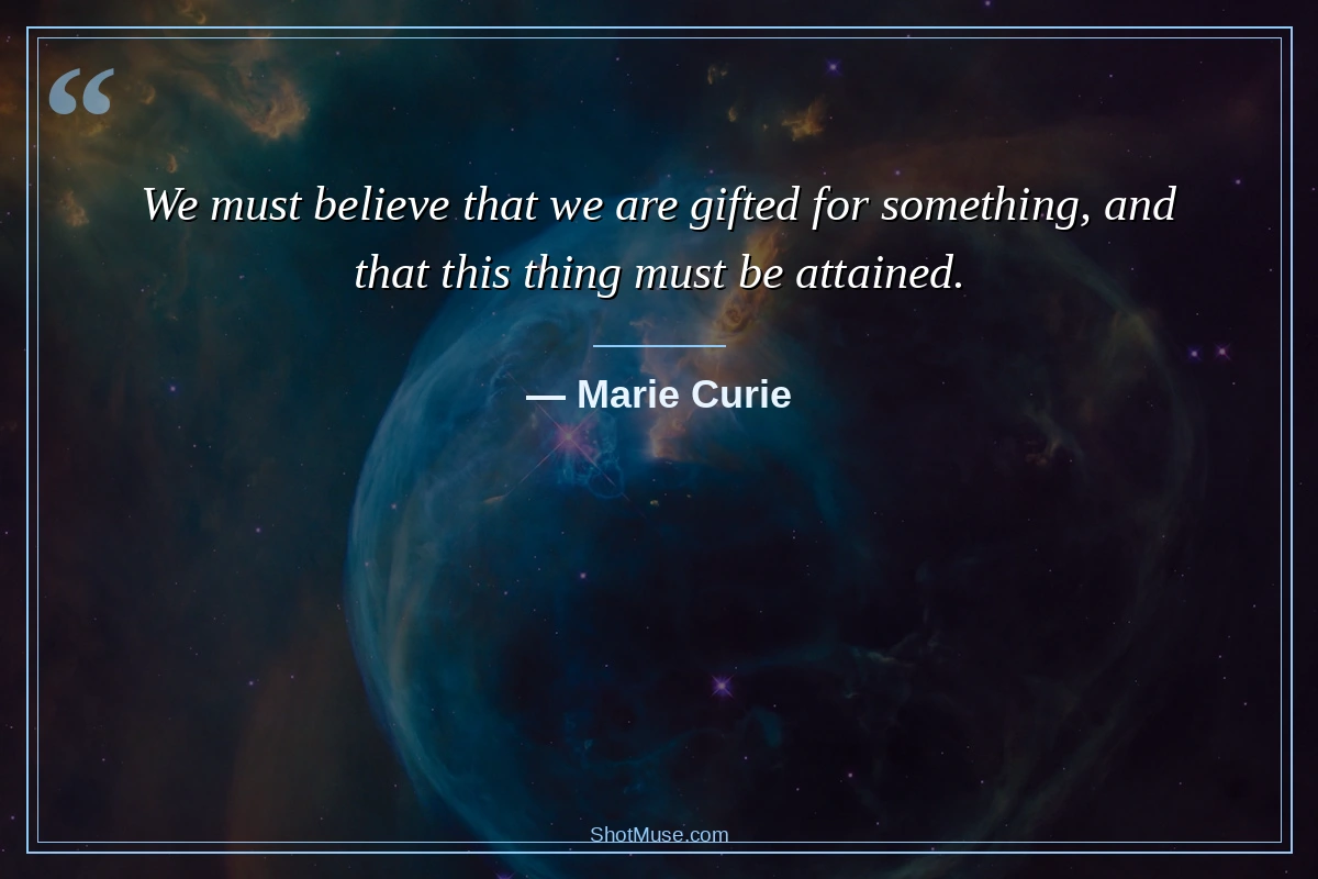 Inspirational HD quote image - Marie Curie - We must believe we are gifted for something