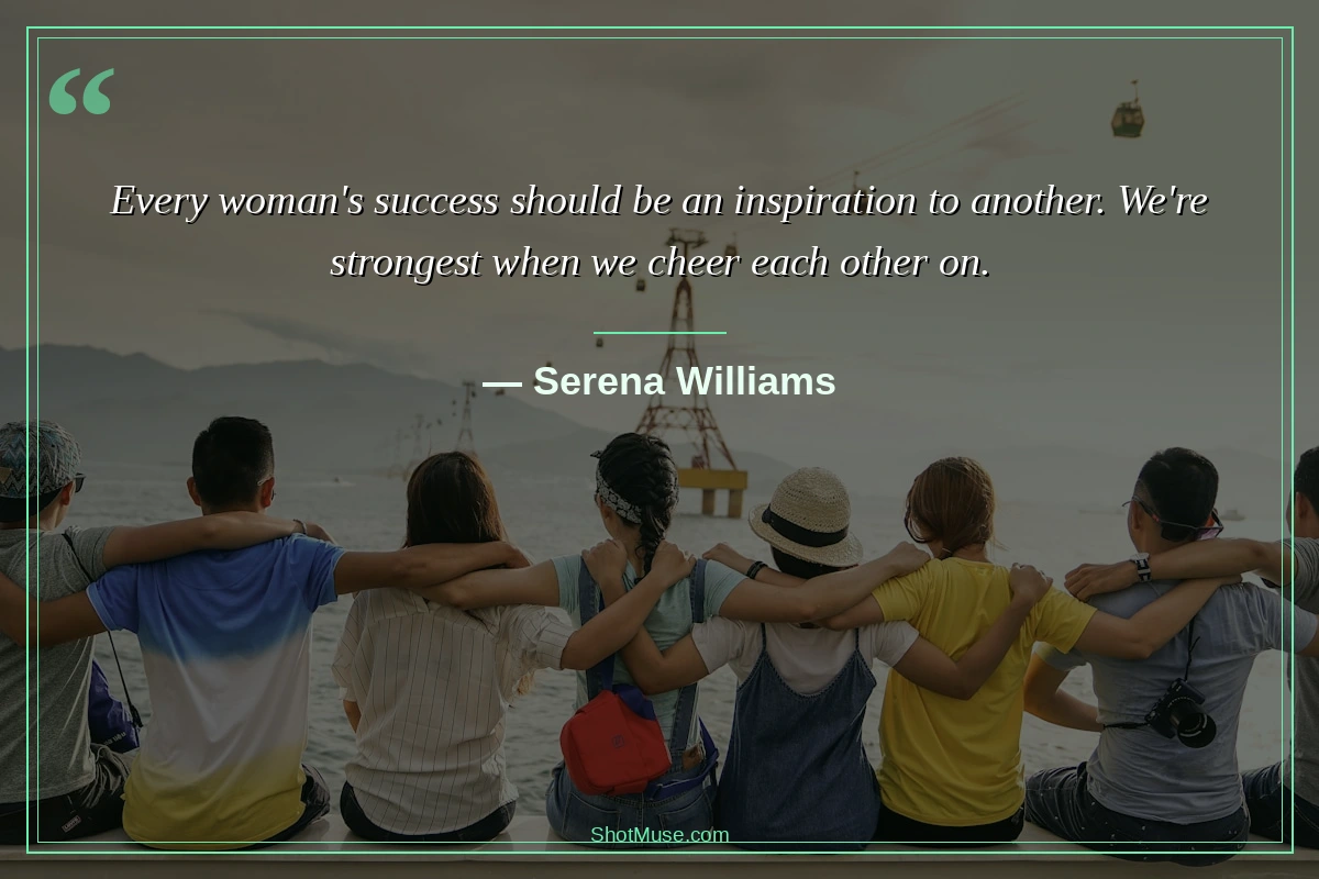 Inspirational quote for women photo - Serena Williams - Every woman&rsquo;s success should be an inspiration to another