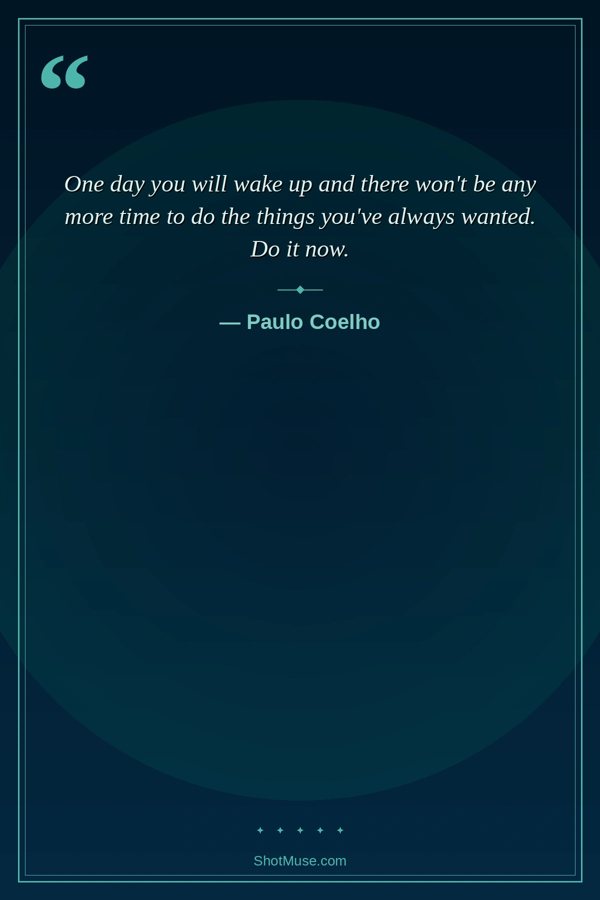 Life quote by Paulo Coelho — One day you will wake up and there won’t be any more time to do the things you’ve always wanted. Do it now — HD teal ocean wallpaper
