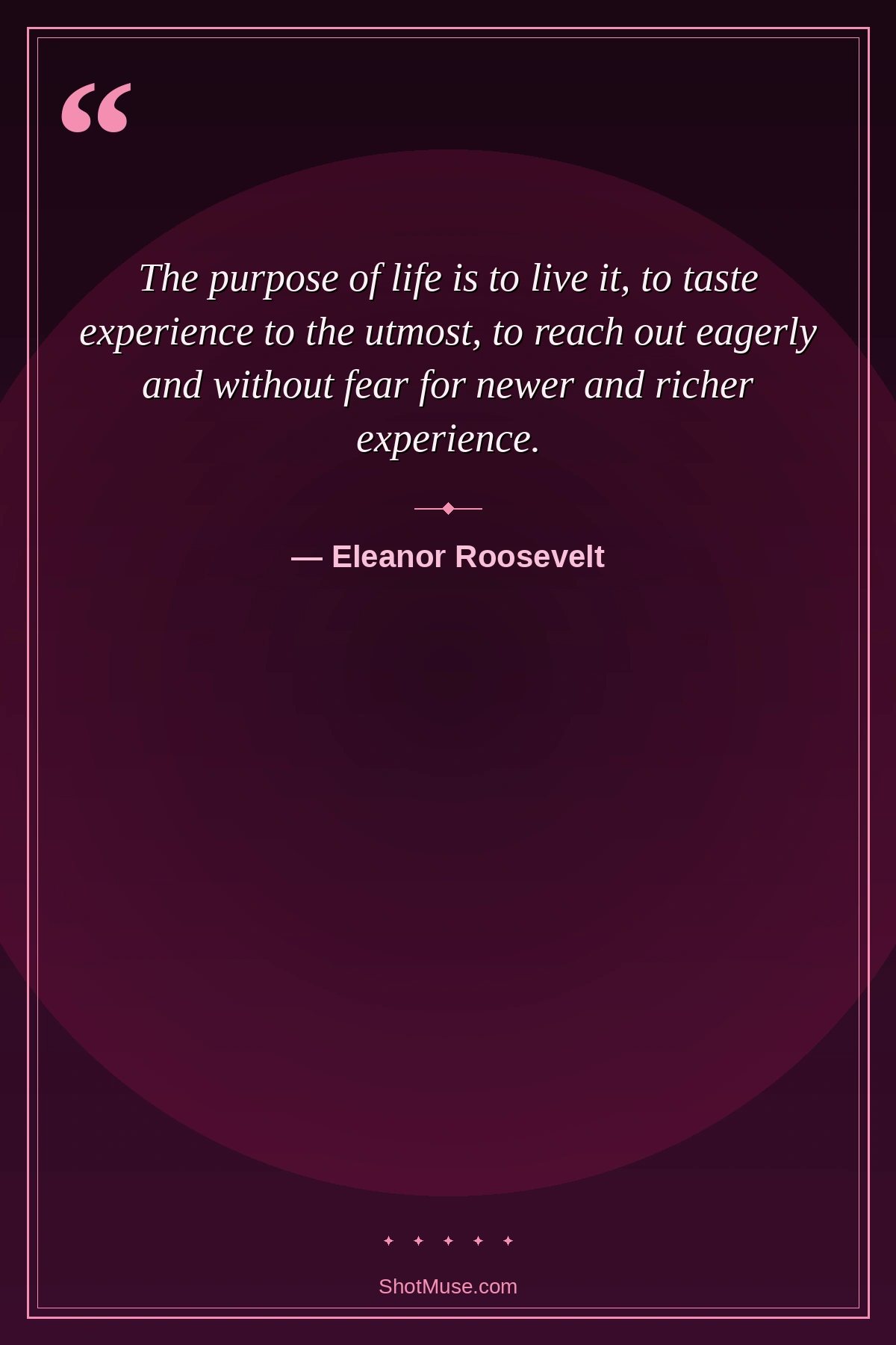 Life quote by Eleanor Roosevelt — The purpose of life is to live it to taste experience to the utmost — HD pink inspirational image