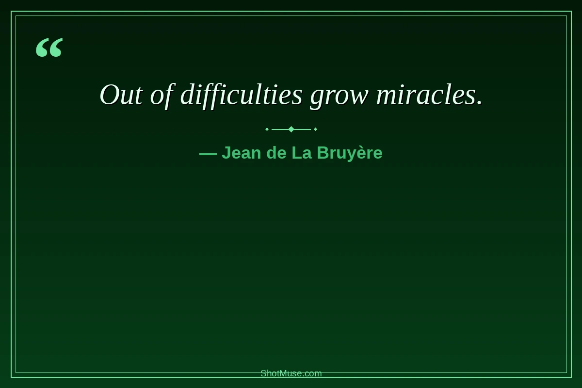 Strength quote about life - Out of difficulties grow miracles