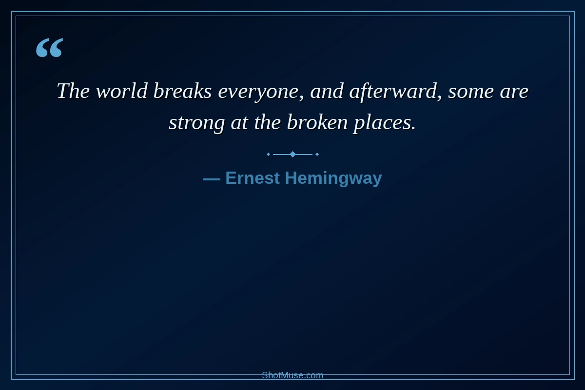 Strength quote about life by Ernest Hemingway - strong at the broken places