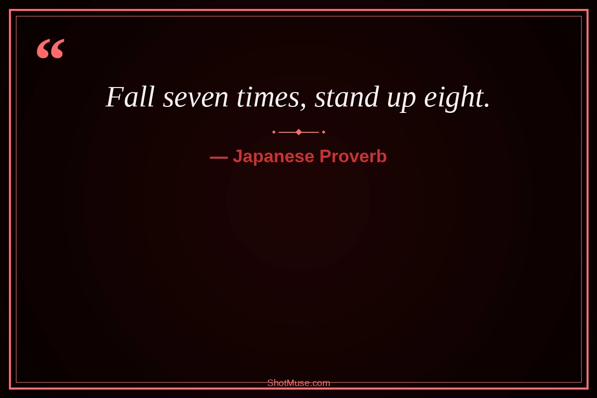 Strength quote resilience - fall seven times stand up eight Japanese proverb