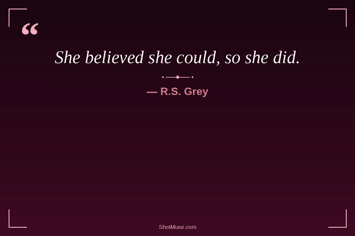 Strength quote for women - She believed she could so she did